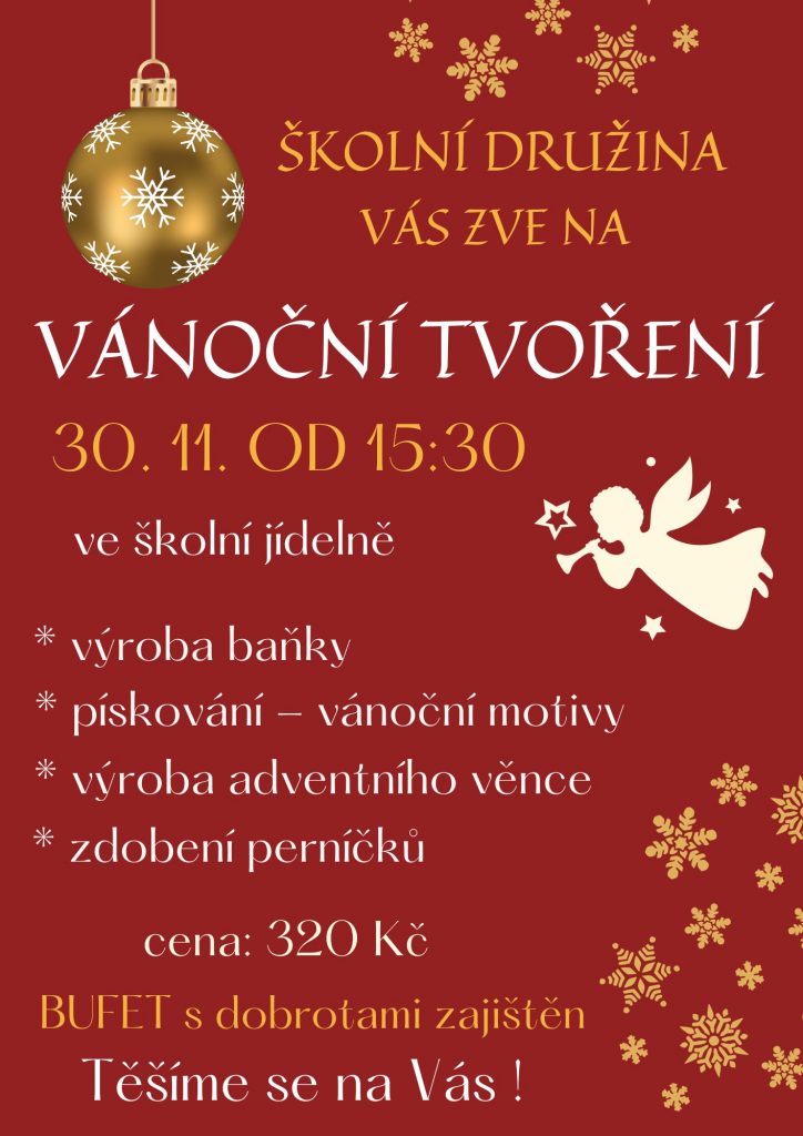 školní družina zve na vánoční tvoření, 30.11.2023 od 15:30 ve školní jídelně.
výroba baňky, pískování, výroba adventního věnce, zdobení perníčků
cena 320 Kč
bufet s dobrotami zajištěn